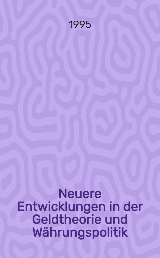 Neuere Entwicklungen in der Geldtheorie und Währungspolitik