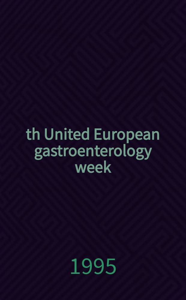4th United European gastroenterology week : Berlin, Germany, 17-21 Sept. 1995