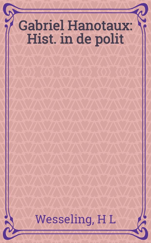 Gabriel Hanotaux : Hist. in de polit