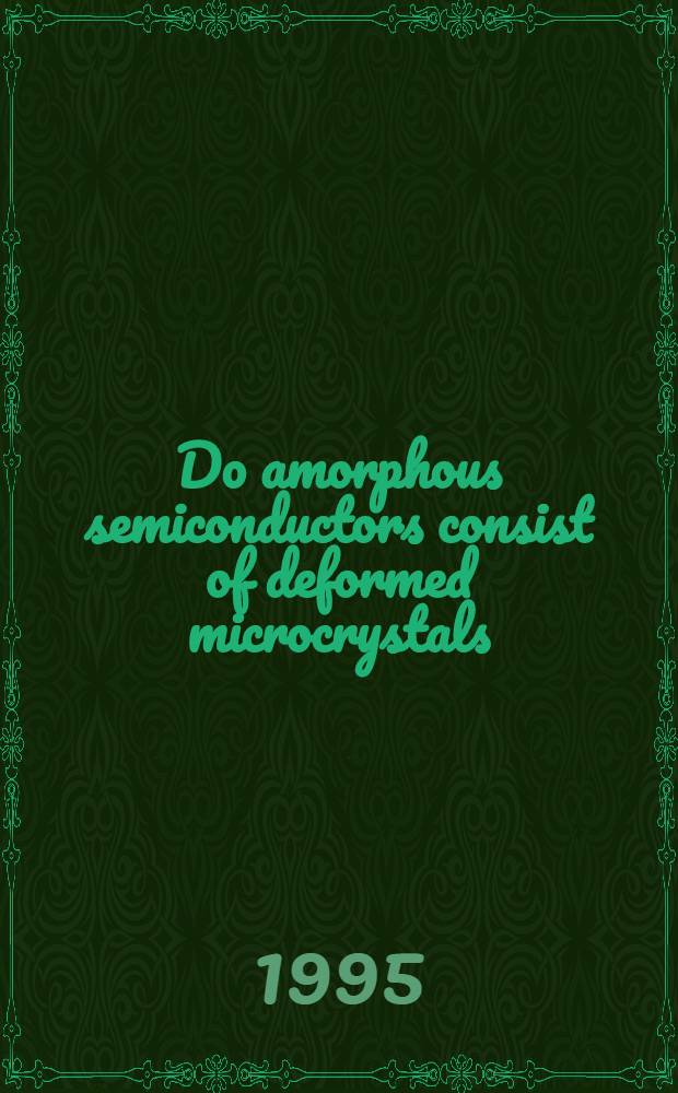 Do amorphous semiconductors consist of deformed microcrystals