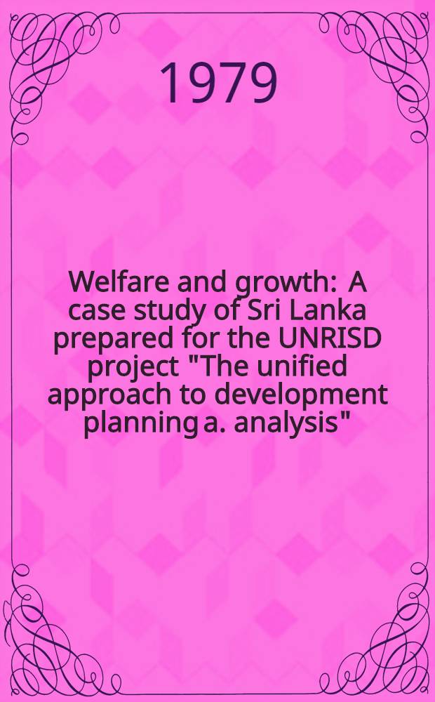 Welfare and growth : A case study of Sri Lanka prepared for the UNRISD project "The unified approach to development planning a. analysis"