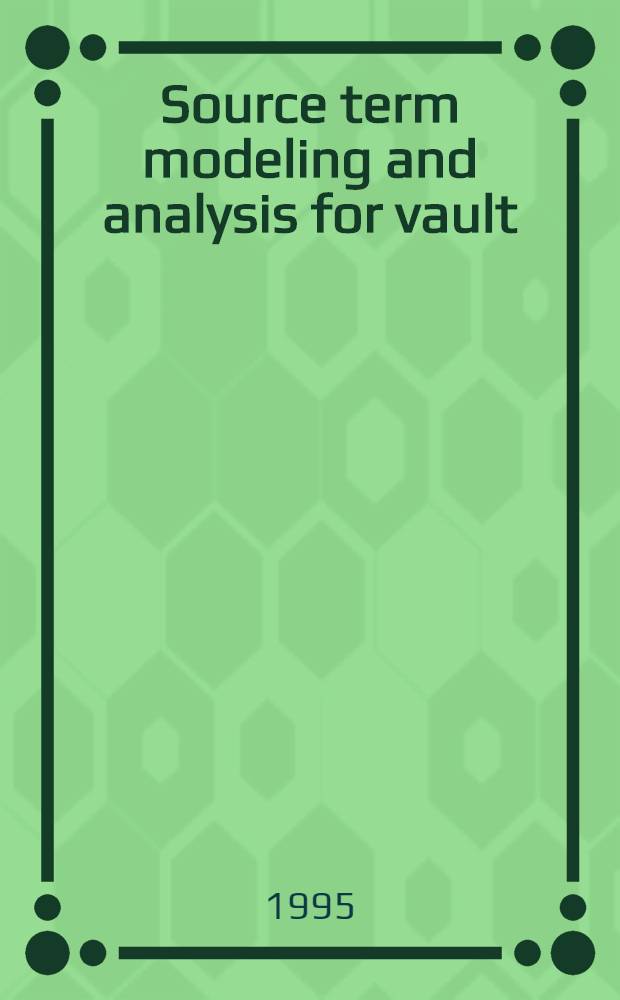 Source term modeling and analysis for vault / trench facilities located in an unsaturated zone