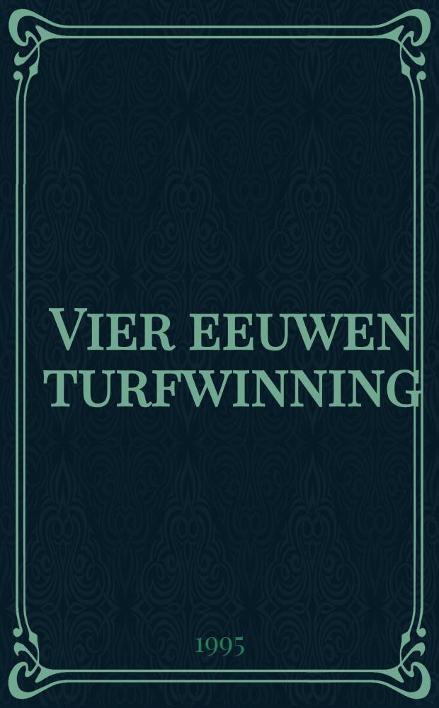 Vier eeuwen turfwinning : De verveningen in Groningen, Friesland, Drenthe en Overijssel tussen 1550 en 1950 : Diss.