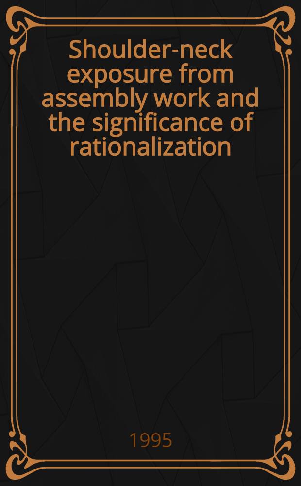 Shoulder-neck exposure from assembly work and the significance of rationalization : Diss.