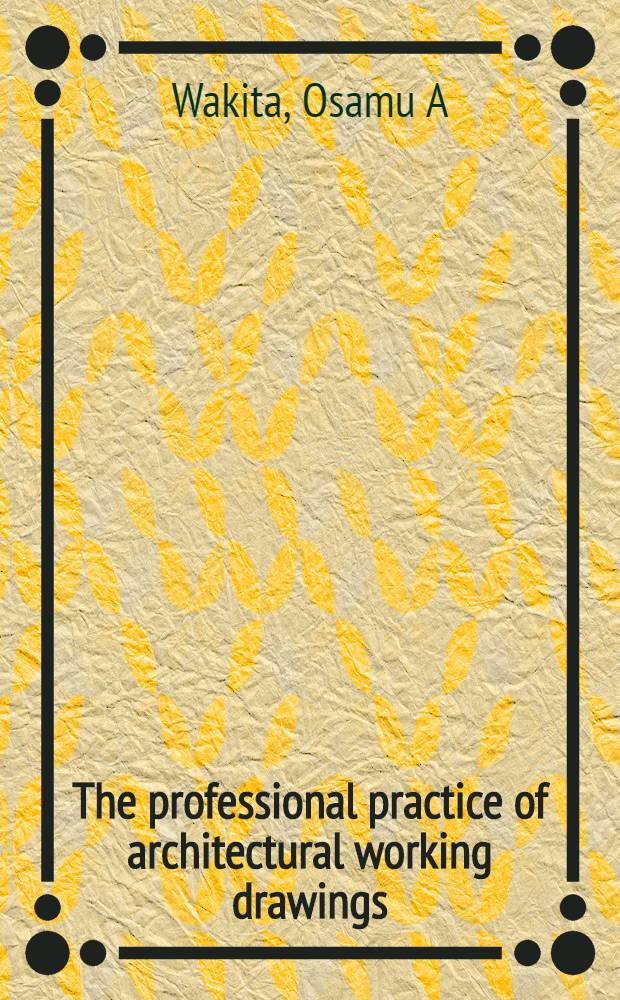 The professional practice of architectural working drawings = Профессиональная практика по архитектурным рабочим чертежам..