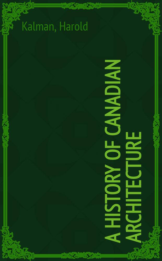 A history of Canadian architecture = История канадской архитектуры. Т. 1.