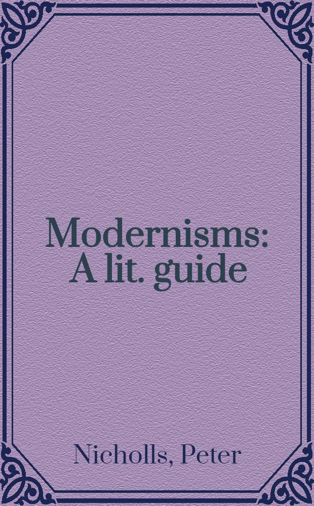 Modernisms : A lit. guide = Модернизмы.Литературный путеводитель.