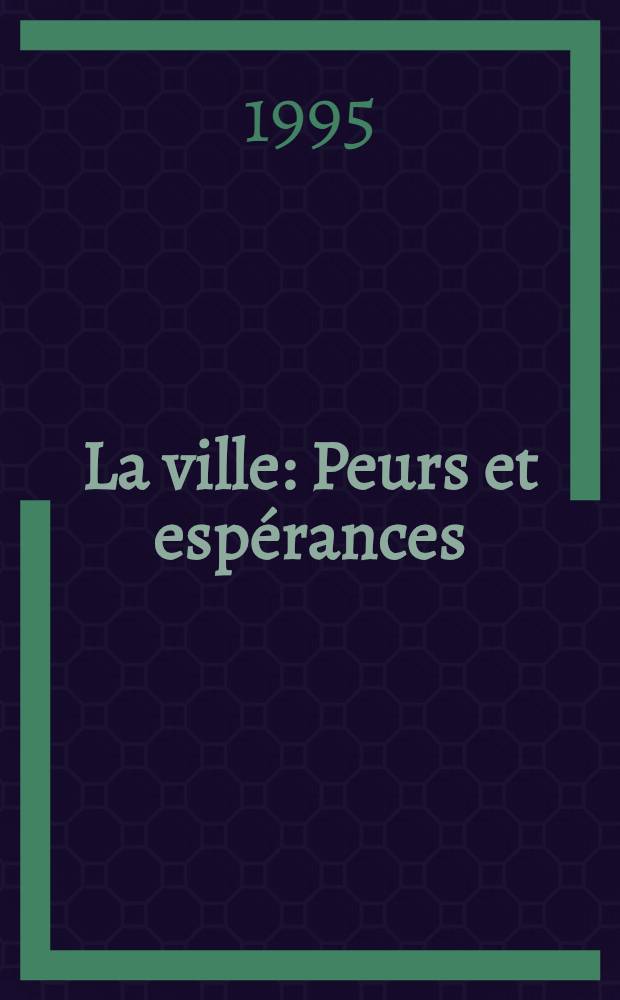 La ville : Peurs et espérances