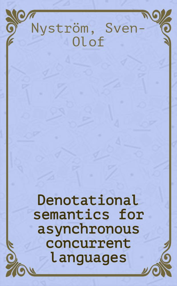Denotational semantics for asynchronous concurrent languages : Diss. = Обозначающая семантика для асинхронных конкурентных языков.