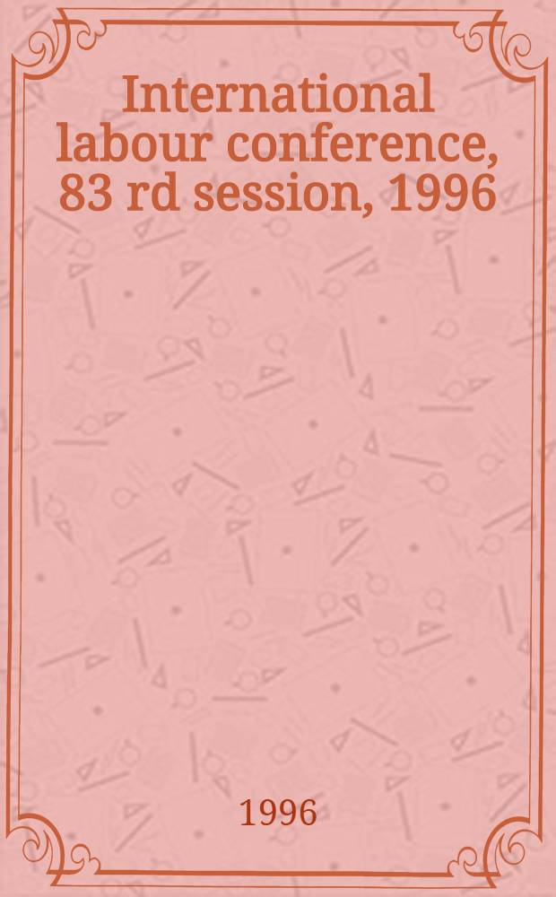 International labour conference, 83 rd session, 1996 : Reports = Перечень ратификаций конвенции и страны.