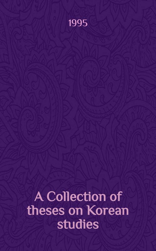 A Collection of theses on Korean studies = Коллекция тезисов по корейским исследованиям.