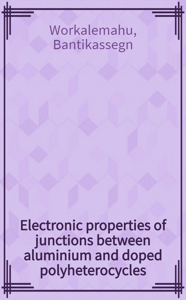 Electronic properties of junctions between aluminium and doped polyheterocycles : Akad. avh = Электронные свойства соединений между алюминием и легированными полигетероструктурами. Дис.