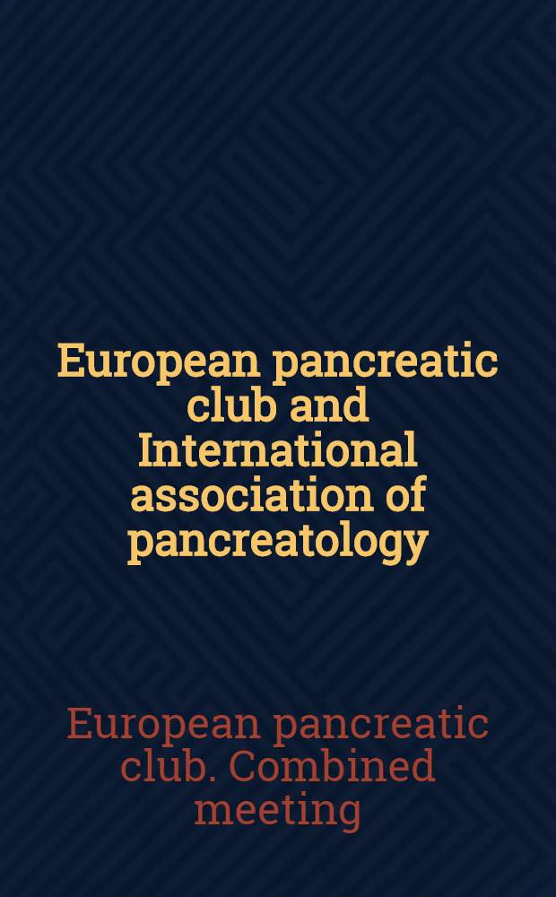 European pancreatic club and International association of pancreatology : Abstracts = Первое объединенное совещание Европейского панкреатического клуба и Международной Ассоциации по панкреатологии, июнь 12-15, 1996.