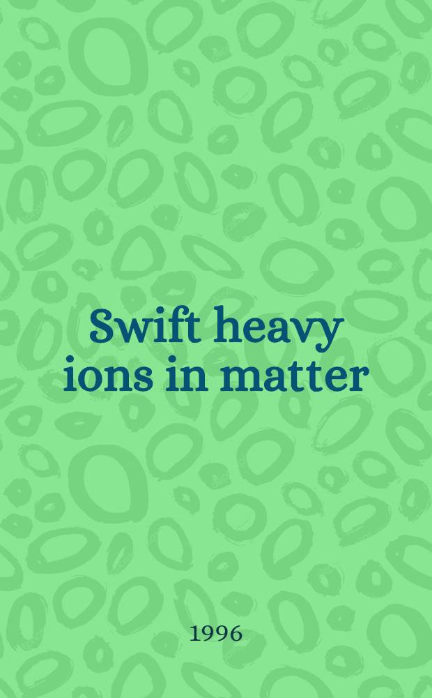 Swift heavy ions in matter : Proc. of the Third Intern. conf. on swift heavy ions in matter (SHIM 95), Caen, France, 15-19 May 1995