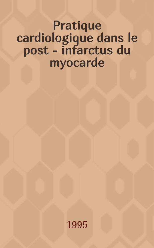 Pratique cardiologique dans le post - infarctus du myocarde = Cardiological strategies after acute myocardial infarction