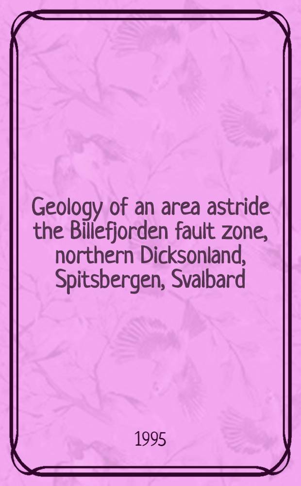 Geology of an area astride the Billefjorden fault zone, northern Dicksonland, Spitsbergen, Svalbard
