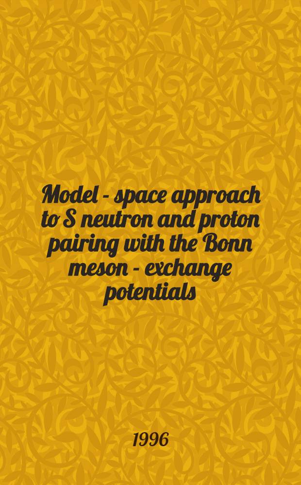 Model - space approach to S neutron and proton pairing with the Bonn meson - exchange potentials