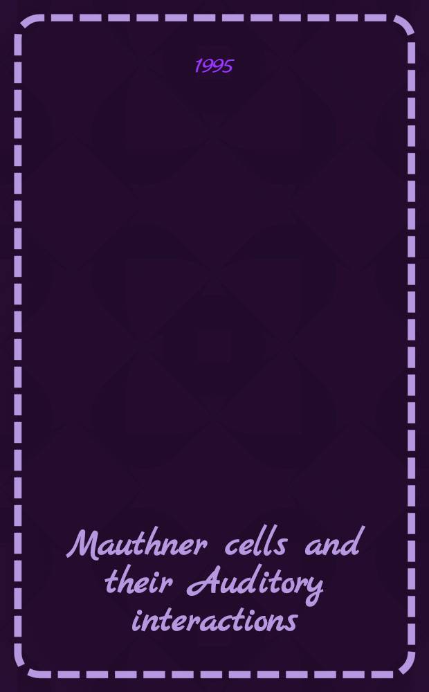 Mauthner cells and their Auditory interactions : Proc. of the Symp. "Interactions between the auditory a. mauthner cell systems", organized for the Third Intern. congr. of neuroethology, Aug. 9-14, 1992, in Montreal, Quebec