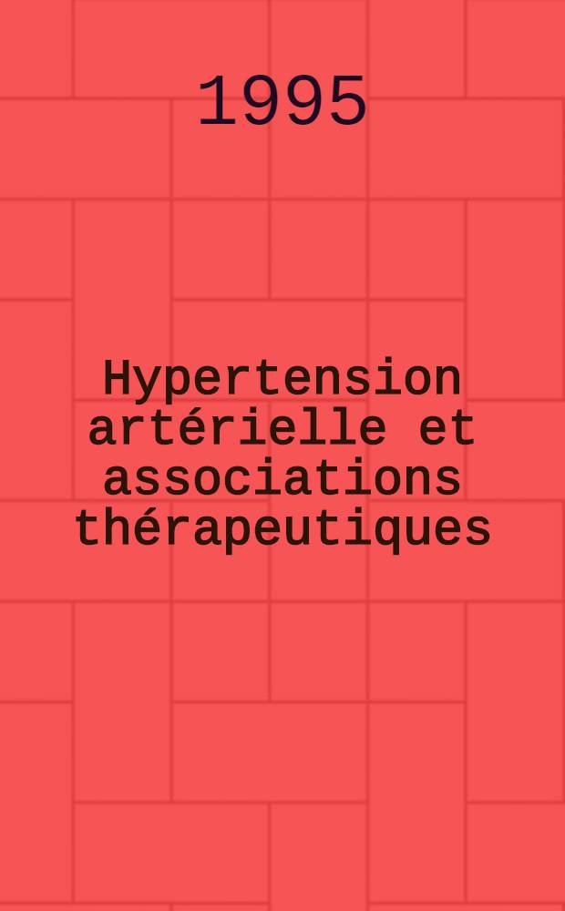 Hypertension artérielle et associations thérapeutiques : utilisation et controverses : Publ
