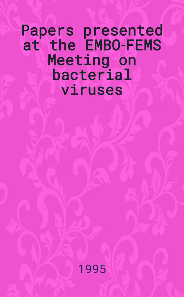 Papers presented at the EMBO-FEMS Meeting on bacterial viruses : Molecular biology and biotechnology : Gargnano, Italy, 27-30 March 1994