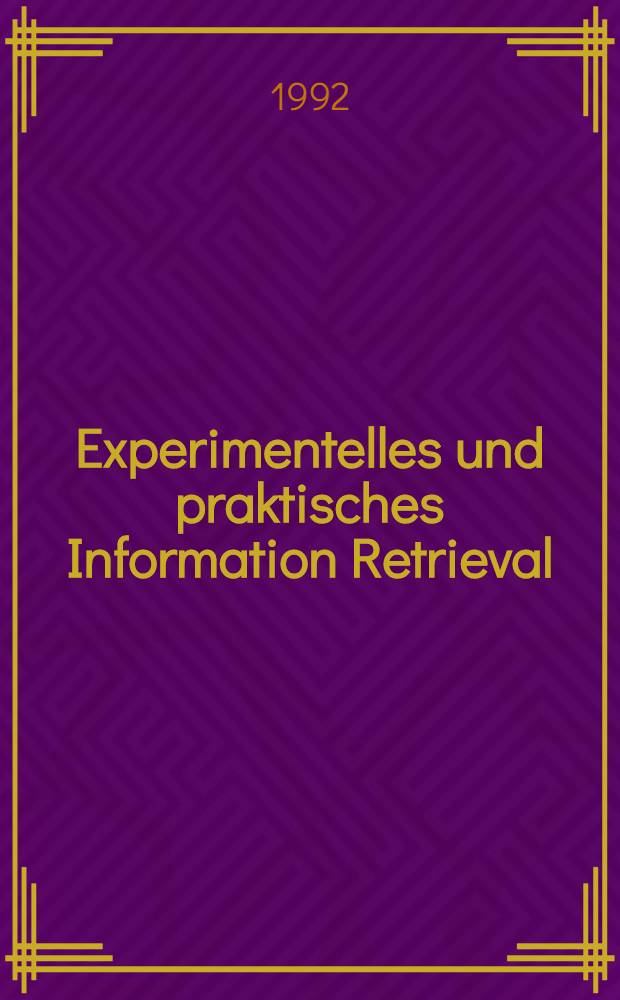Experimentelles und praktisches Information Retrieval : Festschrift für Gerhard Lustig