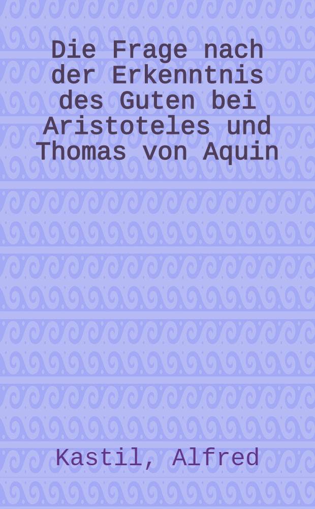 Die Frage nach der Erkenntnis des Guten bei Aristoteles und Thomas von Aquin