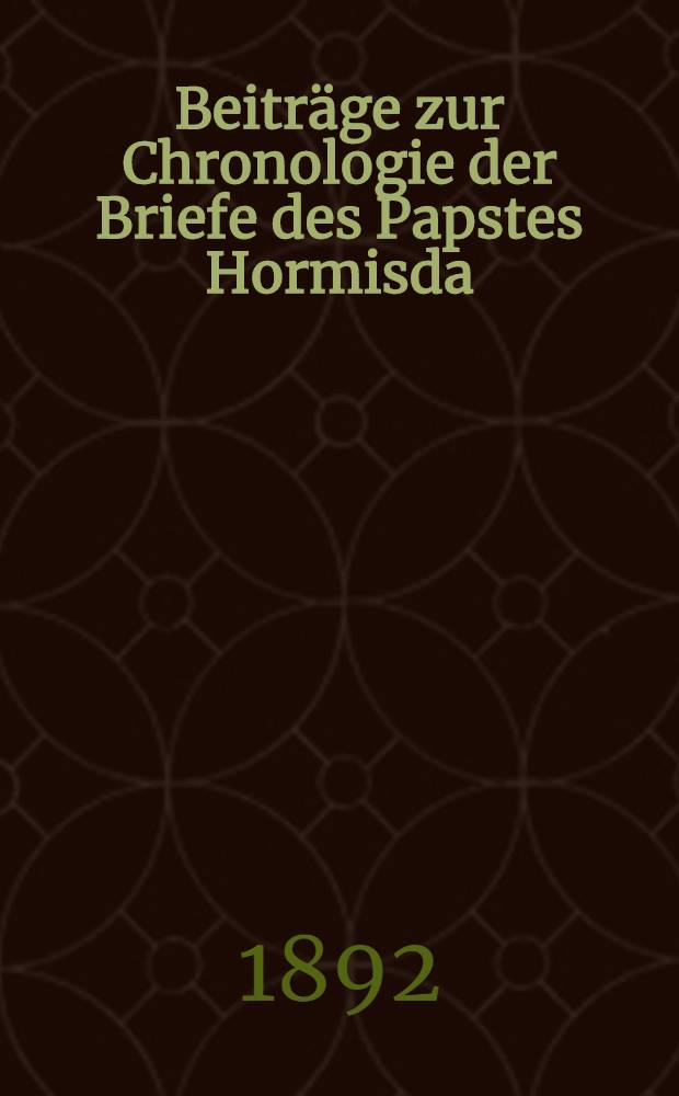 Beiträge zur Chronologie der Briefe des Papstes Hormisda