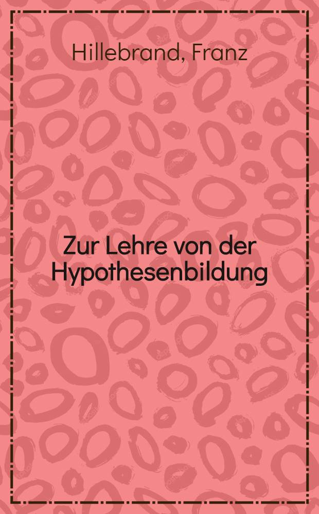 Zur Lehre von der Hypothesenbildung