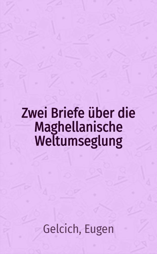 Zwei Briefe über die Maghellanische Weltumseglung