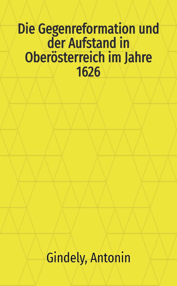 Die Gegenreformation und der Aufstand in Oberösterreich im Jahre 1626