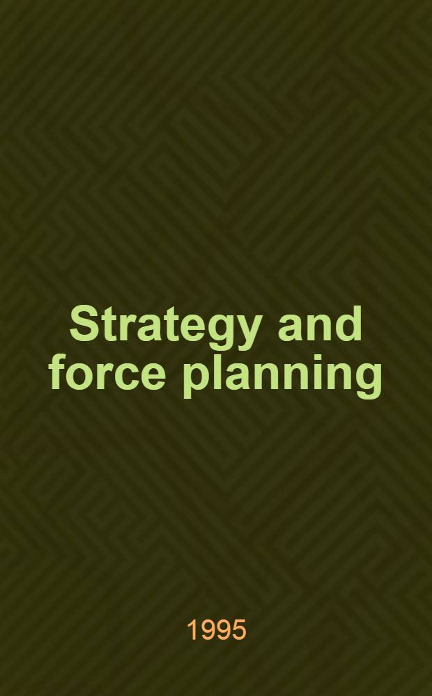 Strategy and force planning = Стратегия и военное планирование.
