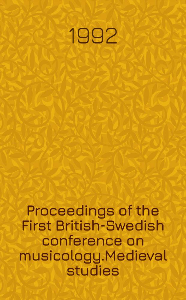 Proceedings of the First British-Swedish conference on musicology.Medieval studies : 11-15 May 1988