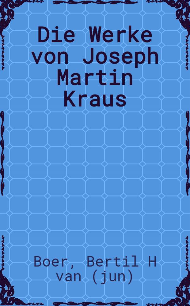 Die Werke von Joseph Martin Kraus : Systematisch-thematisches Werkverz = Произведения И.М.Крауса.