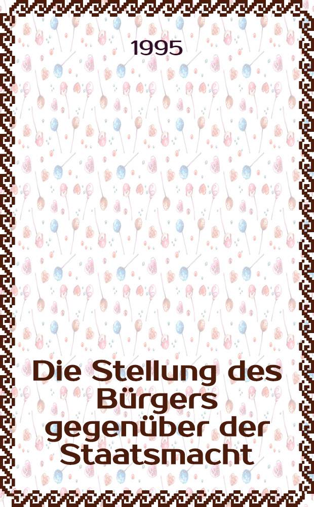 Die Stellung des B&uuml;rgers gegen&uuml;ber der Staatsmacht : Dt. Stellungsnahmen zur Frage der Entwicklung der Rechtswiss