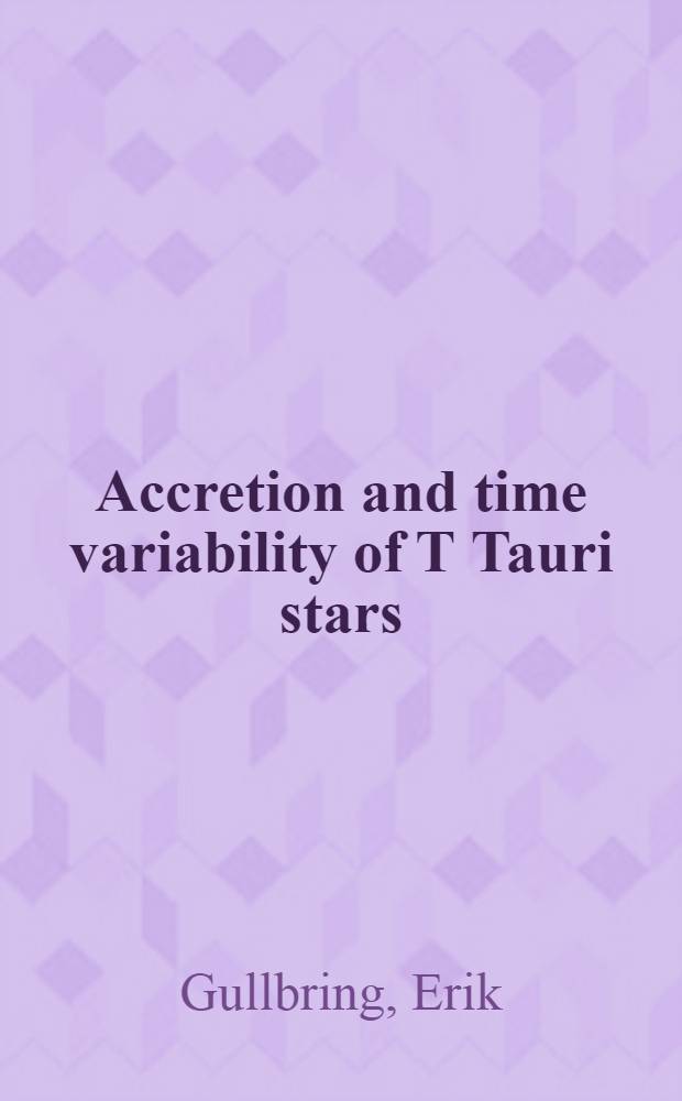 Accretion and time variability of T Tauri stars : Akad. avh = Аккреция и временные изменения звезд Т Таури звезд. Дис..