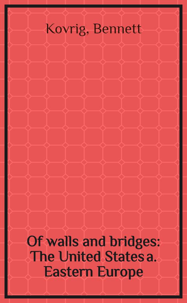 Of walls and bridges : The United States a. Eastern Europe = О стенах и мостах. Соединенные Штаты и Западная Европа.