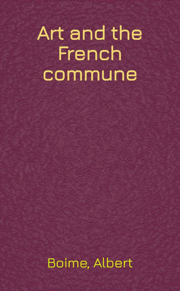Art and the French commune : Imagining Paris after war and revolution = Искусство и Французская коммуна.