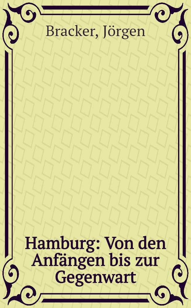 Hamburg : Von den Anfängen bis zur Gegenwart : Wendemarken einer Stadtgeschichte = Гамбург.