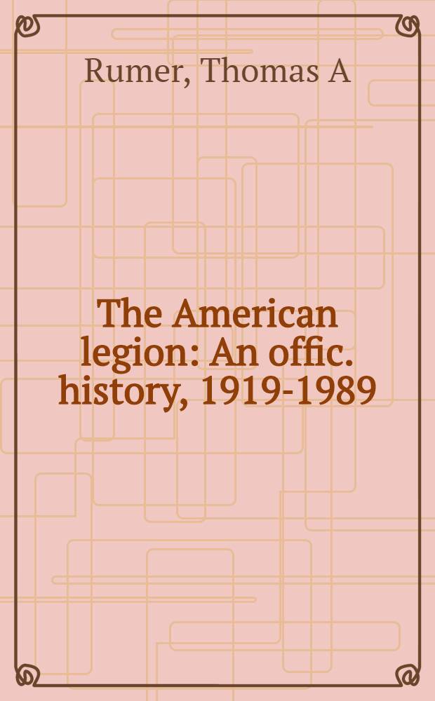 The American legion : An offic. history, 1919-1989 = Американский легион. Официальная история 1919 - 1989.
