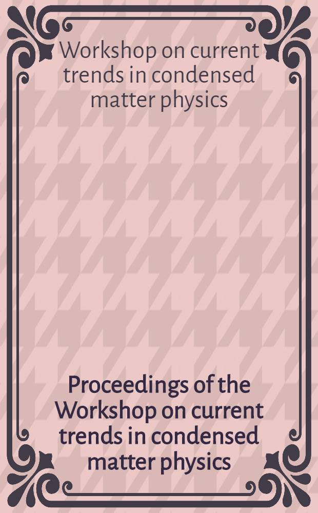 Proceedings of the Workshop on current trends in condensed matter physics : Held at the Saha inst. of nuclear physics, Calcutta, during Aug. 9-10, 1994