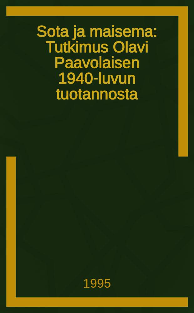 Sota ja maisema : Tutkimus Olavi Paavolaisen 1940-luvun tuotannosta
