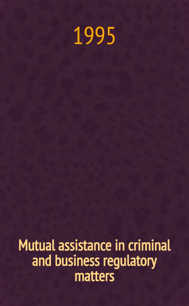 Mutual assistance in criminal and business regulatory matters