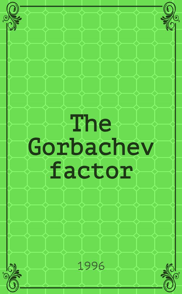 The Gorbachev factor = Фактор Горбачева.