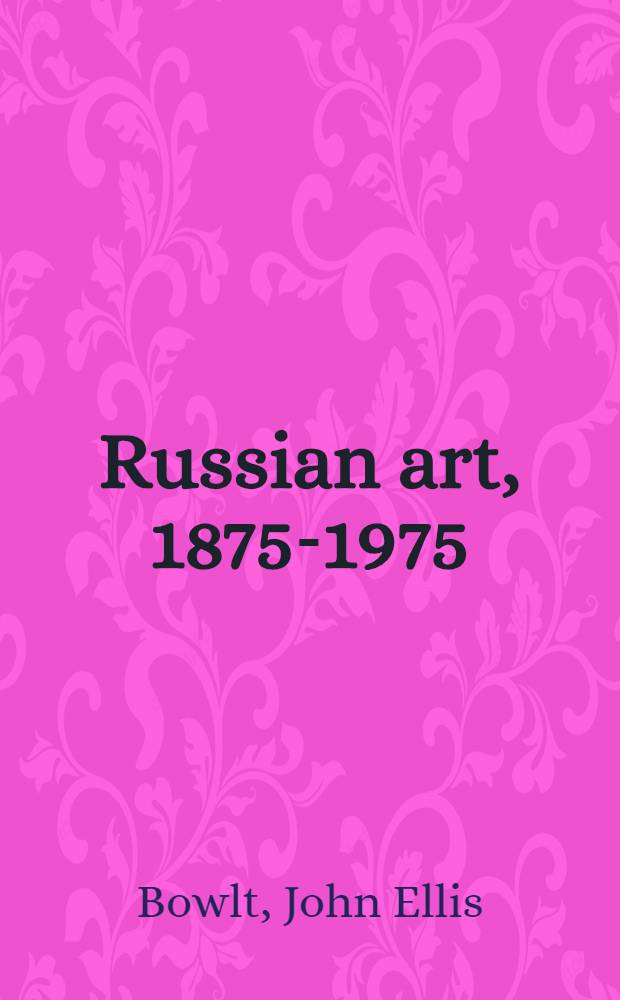 Russian art, 1875-1975 : A coll. of essays = Русское искусство 1875-1975.