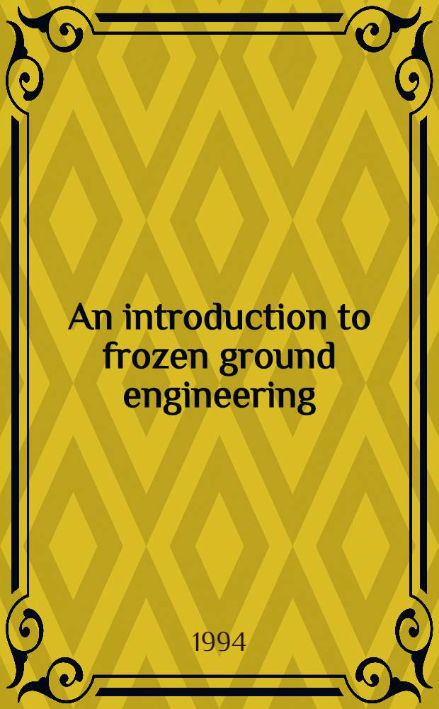 An introduction to frozen ground engineering = Введение в технику мерзлых грунтов.