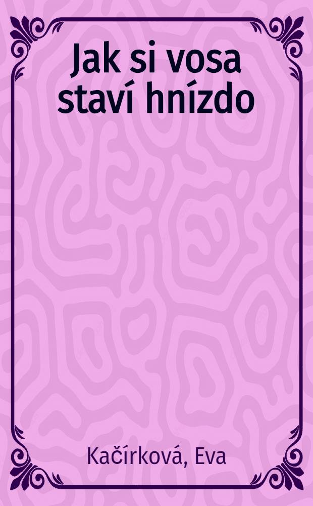 Jak si vosa staví hnízdo; Pohled do slunce : Detektivní novely