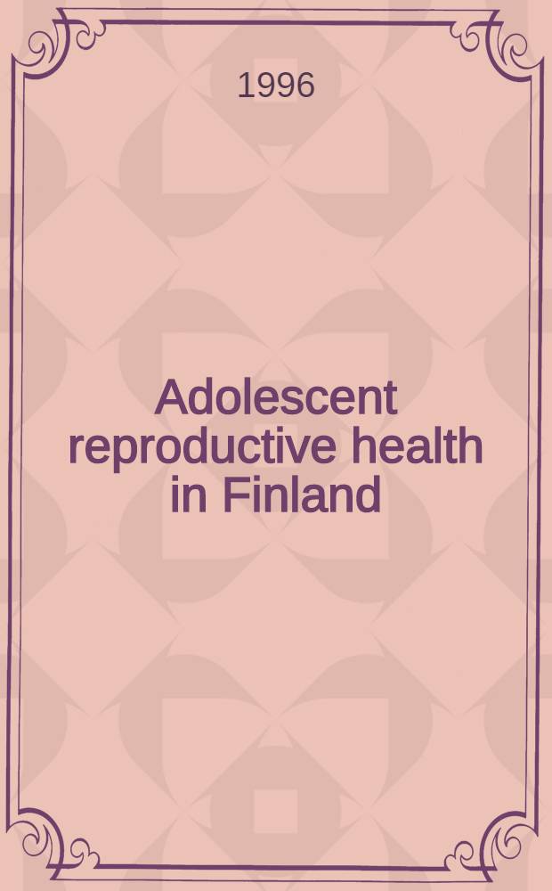 Adolescent reproductive health in Finland : Oral contraception, pregnancies a. abortions from the 1980s to the 1990s : Diss.
