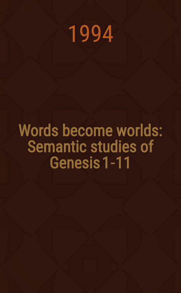 Words become worlds : Semantic studies of Genesis 1-11 = Слово за словом.