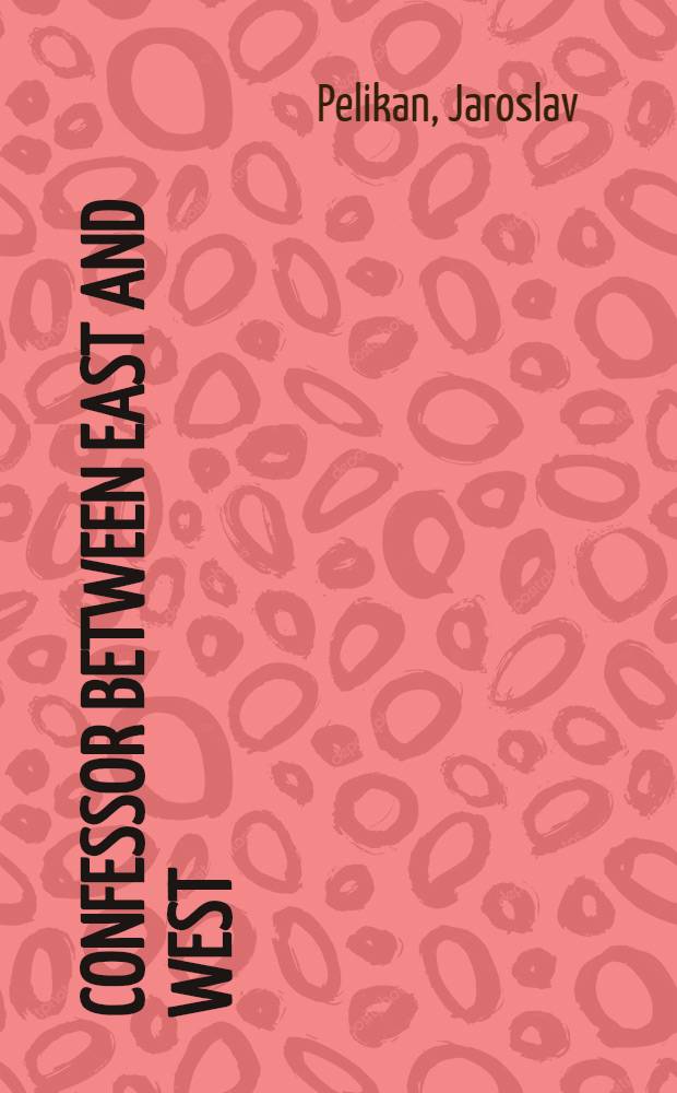 Confessor between East and West : A portr. of Ukr. Cardinal Josyf Slipyj = Духовник между востоком и западом.