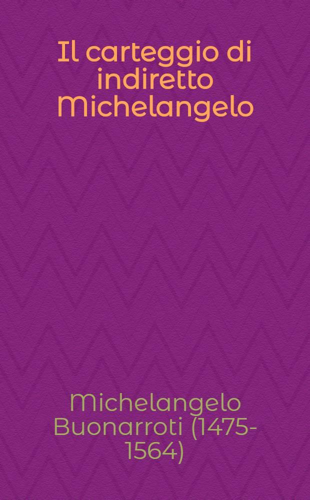 Il carteggio di indiretto Michelangelo = Переписка с Микельанджело.